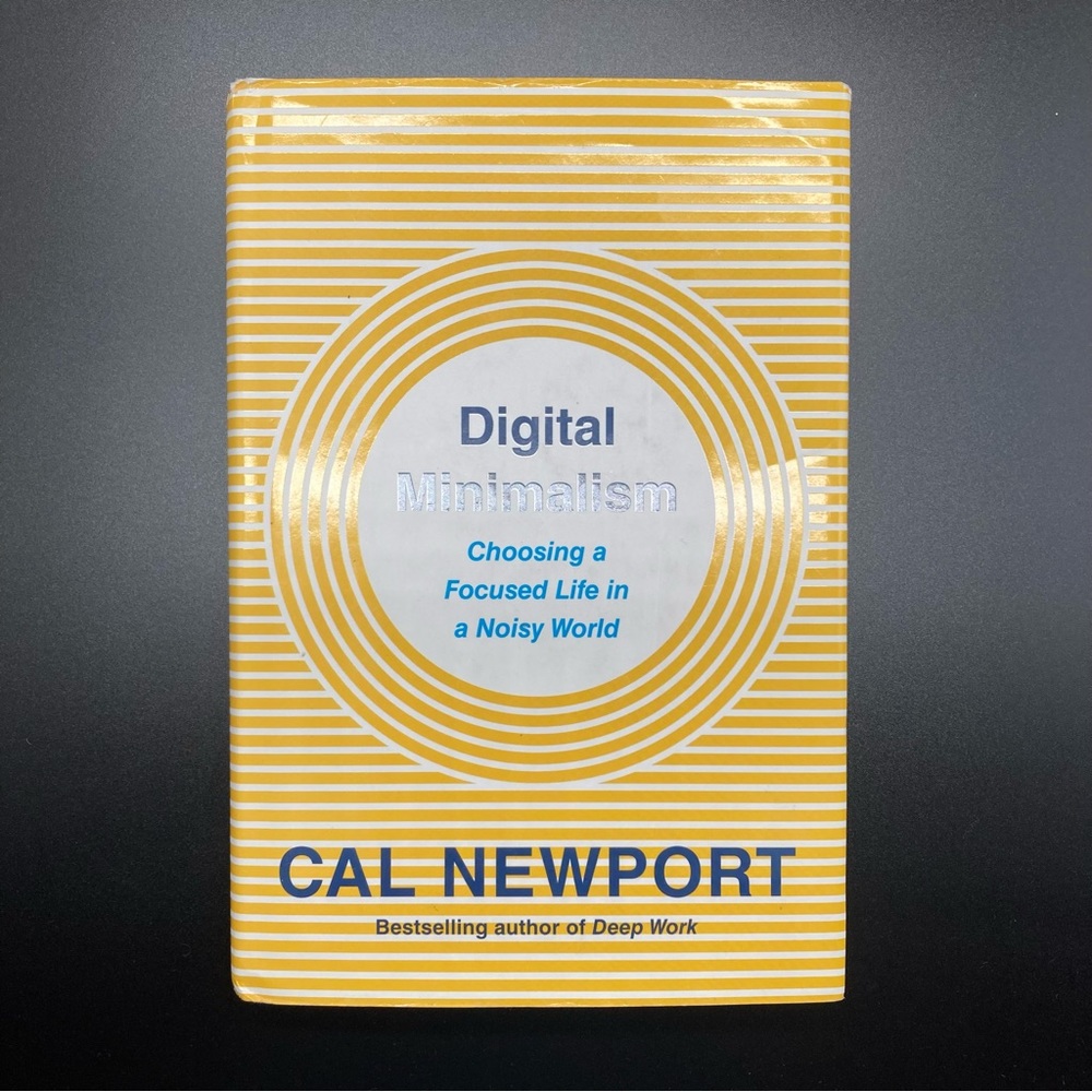 Digital Minimalism Choosing a Focused Life in a Noisy World Hardcover Book